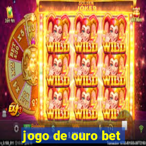 jogo de ouro bet